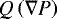 $Q\left(\nabla{P}\right)$