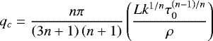 \begin{equation*}\displaystyle q_{c}=\frac{n\pi}{\left(3n&#x002B;1\right)\left(n&#x002B;1\right)}\left(\frac{Lk^{1/n}\tau_{0}^{\left(n-1\right)/n}}{\rho}\right) \end{equation*}