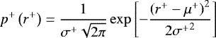 \begin{equation*}p^{&#x002B;}\left(r^{&#x002B;}\right)=\frac{1}{\sigma^{&#x002B;}\sqrt{2\pi}}\exp\left[-\frac{\left(r^{&#x002B;}-\mu^{&#x002B;}\right)^{2}}{2{\sigma^{&#x002B;}}^{2}}\right] \end{equation*}