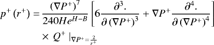 \begin{align*}\displaystyle p^{&#x002B;}\left(r^{&#x002B;}\right)=&\,\frac{\left(\nabla{P}^{&#x002B;}\right)^{7}}{240He^{H-B}}\left[6\frac{\partial^{3} .}{\partial \left(\nabla{P}^{&#x002B;}\right)^{3}}&#x002B;\nabla{P}^{&#x002B;}\frac{\partial^{4} .}{\partial \left(\nabla{P}^{&#x002B;}\right)^{4}}\right]\nonumber\\ &\times\,Q^{&#x002B;}~|_{\nabla{P}^{&#x002B;}=\frac{2}{r^{&#x002B;}}} \end{align*}