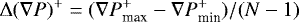 \[ \UpDelta{\left(\nabla{P}\right)^{&#x002B;}}=(\nabla{P}_{\textrm{max}}^{&#x002B;}-\nabla{P}_{\textrm{min}}^{&#x002B;})/(N-1) \]