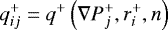 \[ q_{ij}^{&#x002B;}=q^{&#x002B;}\left(\nabla{P}_{j}^{&#x002B;},r_{i}^{&#x002B;},n\right) \]