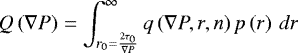 \begin{equation*}\displaystyle Q\left(\nabla{P}\right)=\int_{r_{0}=\frac{2\tau_{0}}{\nabla{P}}}^{\infty} q\left(\nabla{P},r,n\right)p\left(r\right)\,dr \end{equation*}