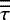 $\overline{\overline{\tau}}$