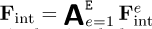 ${\mathbf{F}}_{\mathrm{int}} = {{\mathsf{A}}}_{e=1}^((({{E}}))) {\mathbf{F}}^e_{\mathrm{int}}$