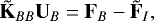 \begin{equation*}\tilde{{\mathbf{K}}}_{BB} {\mathbf{U}}_B = {\mathbf{F}}_B - \tilde{{\mathbf{F}}}_I, \end{equation*}