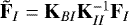 $\tilde{{\mathbf{F}}}_I={\mathbf{K}}_{BI} {\mathbf{K}}_{II}^{-1} {\mathbf{F}}_I$