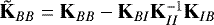 $\tilde{{\mathbf{K}}}_{BB}={\mathbf{K}}_{BB}-{\mathbf{K}}_{BI} {\mathbf{K}}_{II}^{-1}{\mathbf{K}}_{IB}$