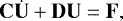 \begin{equation*} {\mathbf{C}} \dot{{\mathbf{U}}} &#x002B;{\mathbf{D}} {\mathbf{U}} = {\mathbf{F}}, \end{equation*}