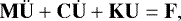 \begin{equation*} {\mathbf{M}} \ddot{{\mathbf{U}}} &#x002B; {\mathbf{C}} \dot{{\mathbf{U}}} &#x002B; {\mathbf{K}} {\mathbf{U}} = {\mathbf{F}}, \end{equation*}