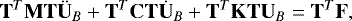 \begin{equation*} {\mathbf{T}}^T {\mathbf{M}} {\mathbf{T}} \ddot{{\mathbf{U}}}_B &#x002B; {\mathbf{T}}^T{\mathbf{C}} {\mathbf{T}} \dot{{\mathbf{U}}}_B &#x002B; {\mathbf{T}}^T{\mathbf{K}} {\mathbf{T}} {\mathbf{U}}_B = {\mathbf{T}}^T {\mathbf{F}}, \end{equation*}