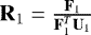 ${\mathbf{R}}_1 = \frac{{\mathbf{F}}_1}{{\mathbf{F}}_1^T {\mathbf{U}}_1}$