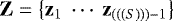 ${\mathbf{Z}} = \left \{ {\mathbf{z}}_1 \ \cdots \ {\mathbf{z}}_{((({{S}})))-1}\right \}$