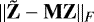 $\| \tilde{{\mathbf{Z}}} - {\mathbf{M}} {\mathbf{Z}}\|_F$