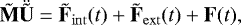 \begin{equation*} \tilde{{\mathbf{M}}} \ddot{\tilde{{\mathbf{U}}}} = \tilde{{\mathbf{F}}}_{\mathrm {int}}(t) + \tilde{{\mathbf{F}}}_{\mathrm{ext}}(t) + {\mathbf{F}}(t), \end{equation*}
