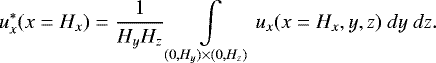 \begin{equation*}u_x^{\ast}(x=H_x) = \frac{1}{H_y H_z}\int \limits_{(0,H_y) \times (0,H_z)} u_x(x=H_x,y,z) \ dy \ dz. \end{equation*}