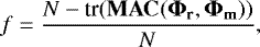 \begin{equation*}f=\frac{N-\textrm{tr}(\mathbf{MAC}(\mathbf{\Phi_{r}}, \mathbf{\Phi_{m}}))}{N}, \end{equation*}