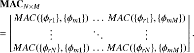 \begin{eqnarray*}&&\hskip-16pt \mathbf{MAC}_{N \times M}\nonumber\\ \hskip-4pt&&\hskip-16pt = \begin{bmatrix} MAC(\{\phi_{r1}\}, \{\phi_{m1}\}) & \dots & MAC(\{\phi_{r1}\}, \{\phi_{mM}\}) \\ \vdots & \ddots & \vdots \\ MAC (\{\phi_{rN}\}, \{\phi_{m1}\}) & \dots & MAC(\{\phi_{rN}\}, \{\phi_{mM}\}) \end{bmatrix}. \end{eqnarray*}