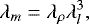 \begin{equation*}\lambda_m = \lambda_{\rho}\lambda_l^3, \end{equation*}