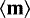 ${\ensuremath{\left\langle\mathbf{{{m}}}\right\rangle}}$