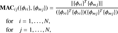 \begin{align*}\begin{split} &\mathbf{MAC}_{ij}(\{\phi_{ri}\}, \{\phi_{mj}\}) = \frac{\lVert \{\phi_{ri}\}^T\{\phi_{mj}\} \rVert}{(\{\phi_{ri}\}^T\{\phi_{ri}\})(\{\phi_{mj}\}^T\{\phi_{mj}\})} \\ &\quad \text{for} \quad i=1,\dots,N, \\ &\quad \text{for} \quad j=1,\dots,N, \end{split} \end{align*}